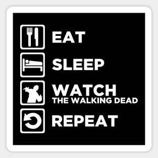 Eat Sleep WATCH THE WALKING DEAD Repeat Magnet